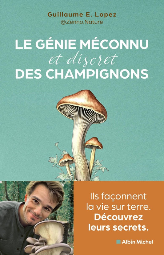 Front cover of Le génie méconnu et discret des champignons : Ils façonnent la vie sur terre. Découvrez leurs secrets