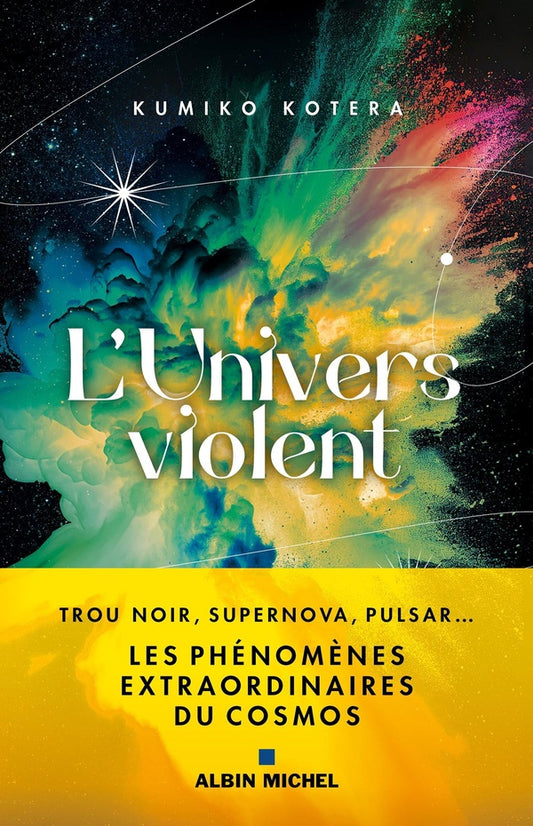 Front cover of L'Univers violent : Trous noirs, supernova, pulsar : les phénomènes extraordinaires du cosmos