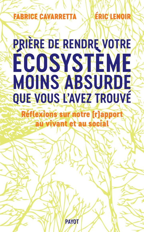 Front cover of Prière de laisser votre écosystème moins absurde que vous l'avez trouvé : Réflexions sur notre (r)apport au vivant et au social