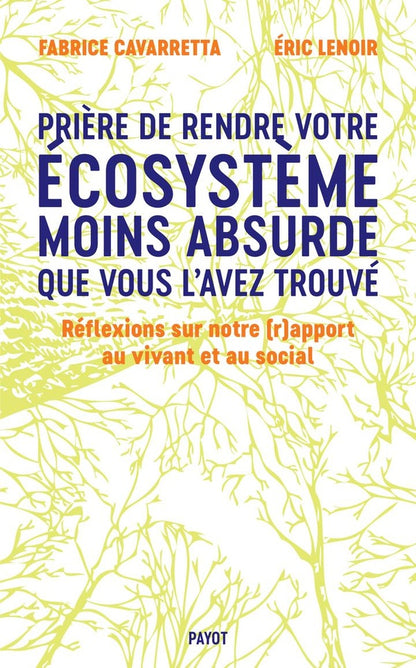 Front cover of Prière de laisser votre écosystème moins absurde que vous l'avez trouvé : Réflexions sur notre (r)apport au vivant et au social