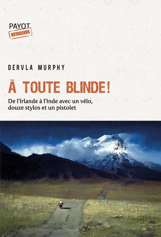 Front cover of A toute blinde ! : De l'Irlande à l'Inde avec un vélo, douze stylos et un revolver