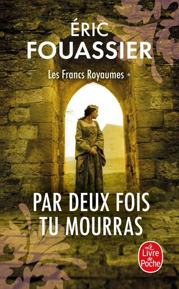 Front cover of Les francs royaumes Tome 1 : Par deux fois tu mourras
