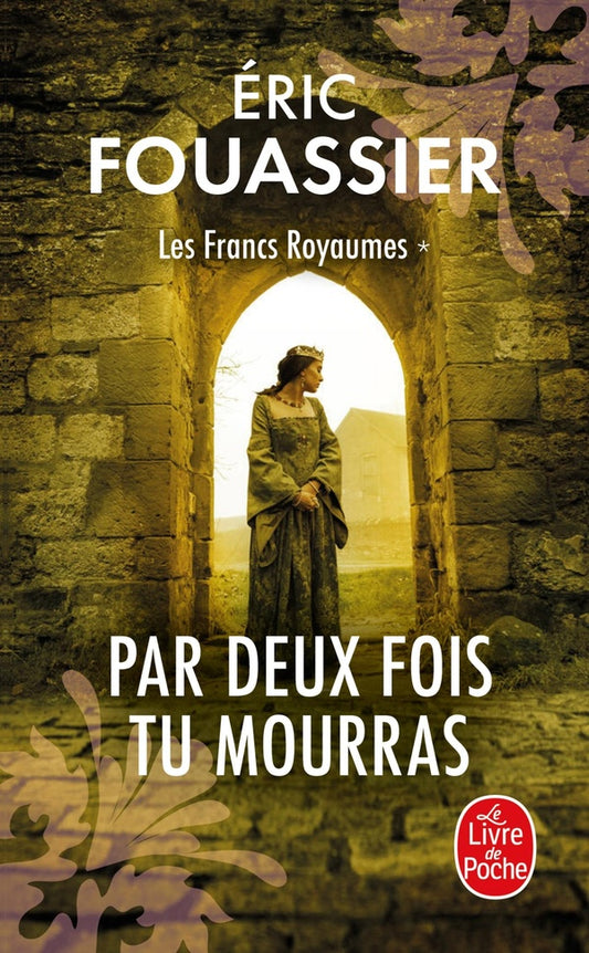 Front cover of Les francs royaumes Tome 1 : Par deux fois tu mourras