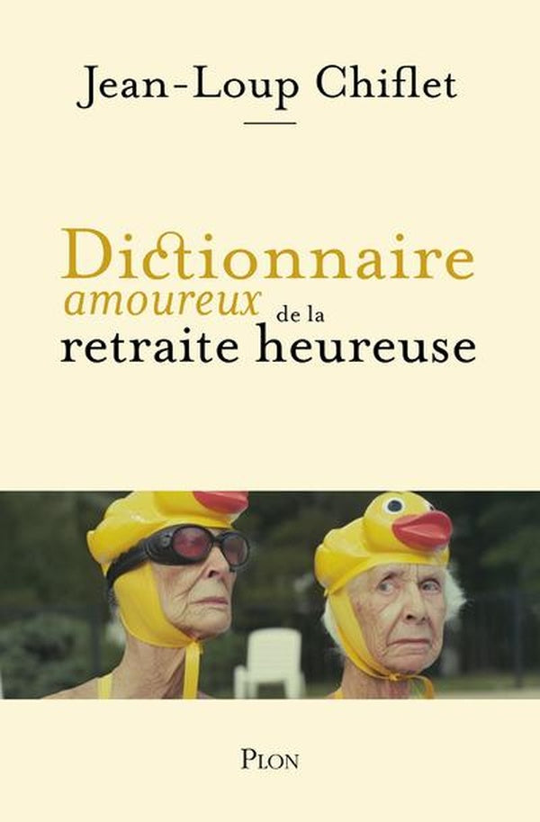 Front cover of Dictionnaire amoureux de la retraite heureuse
