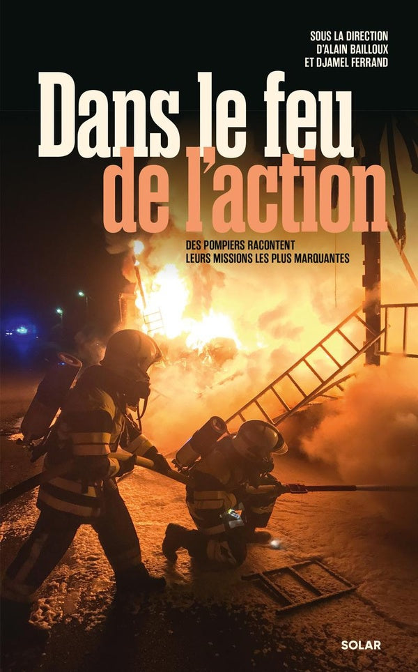 Front cover of Dans le feu de l'action : Des pompiers racontent leurs missions les plus marquantes