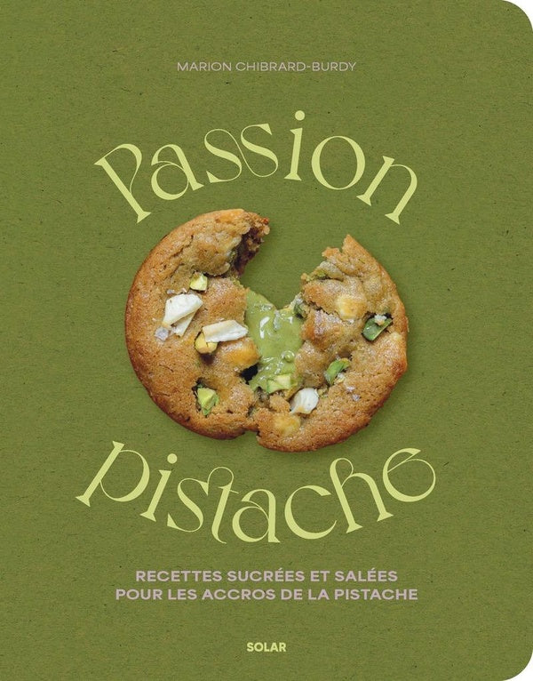 Front cover of Passion pistache : Recettes sucrées et salées pour les accros de la pistache