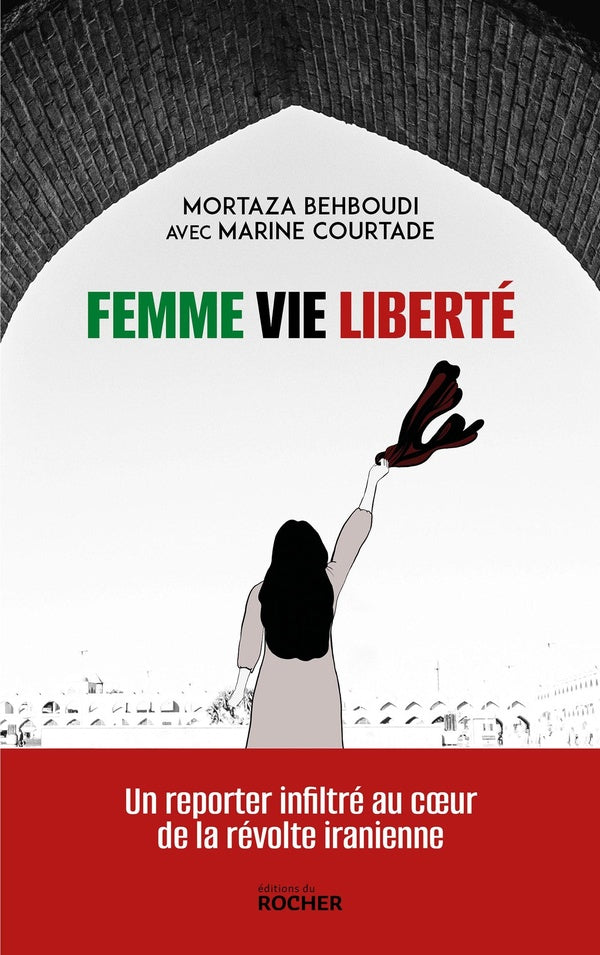 Front cover of Femme, vie, liberté : Un reporter infiltré au coeur de la révolte iranienne