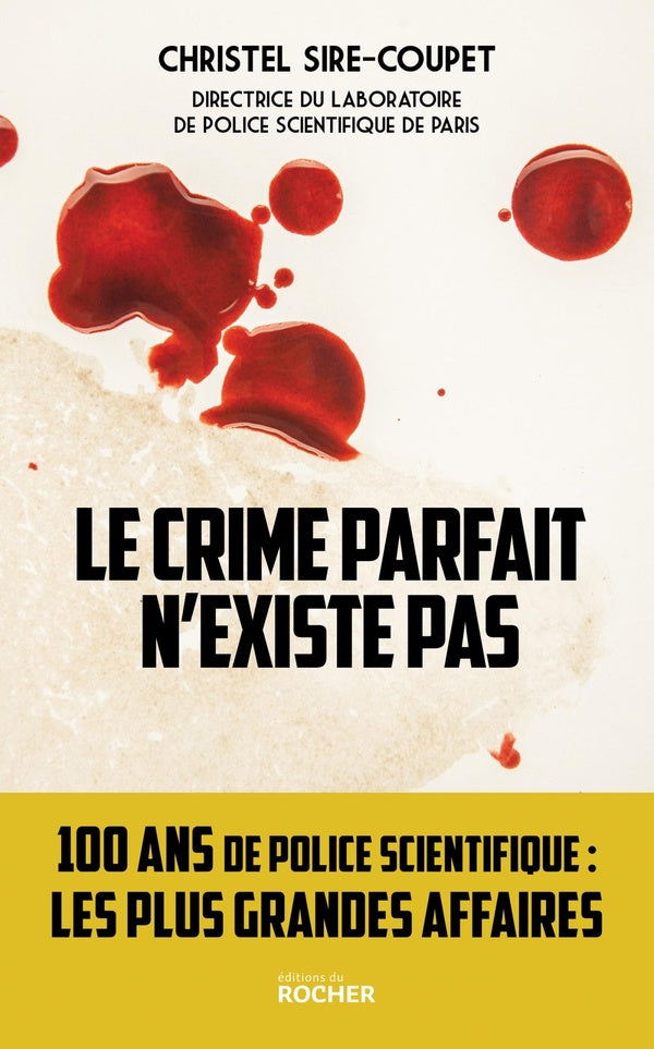 Front cover of Le crime parfait n'existe pas : 100 ans de police scientifique : les plus grandes affaires