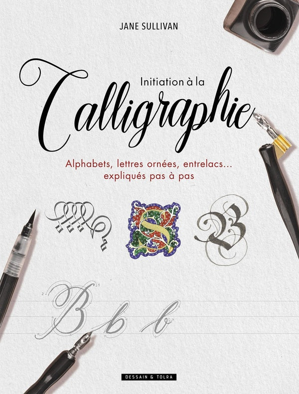 Front cover of Initiation à la calligraphie ; alphabets, lettres ornées, entrelacs... expliqués pas à pas