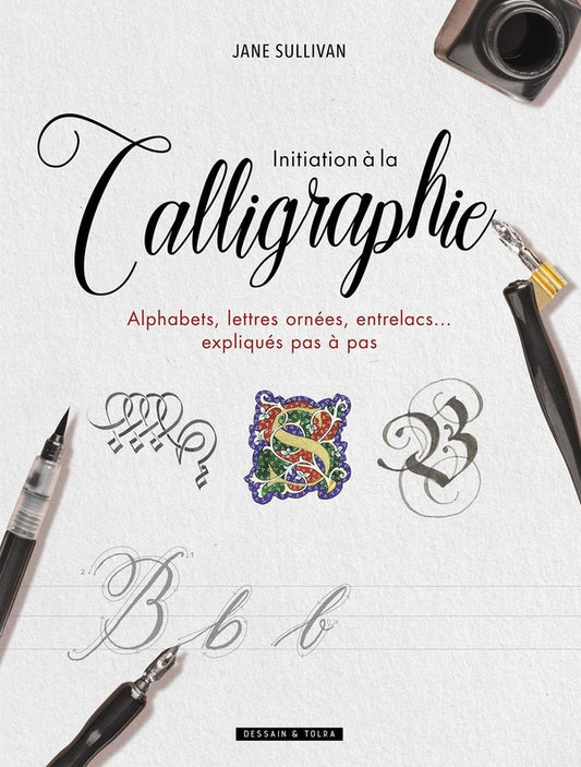 Front cover of Initiation à la calligraphie ; alphabets, lettres ornées, entrelacs... expliqués pas à pas
