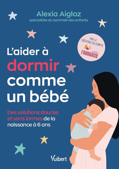 Front cover of L'aider à dormir comme un bébé : Des solutions de sommeil douces et sans larmes de la naissance à 6 ans