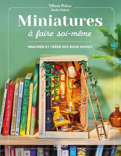 Front cover of Miniatures à faire soi-même : Imaginer et créer ses book nooks et vitrines