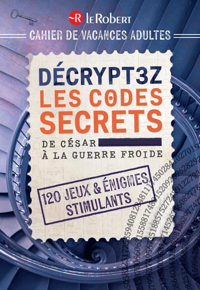 Front cover of Cahier de vacances adultes : Décryptez les codes secrets, de César à la guerre froide