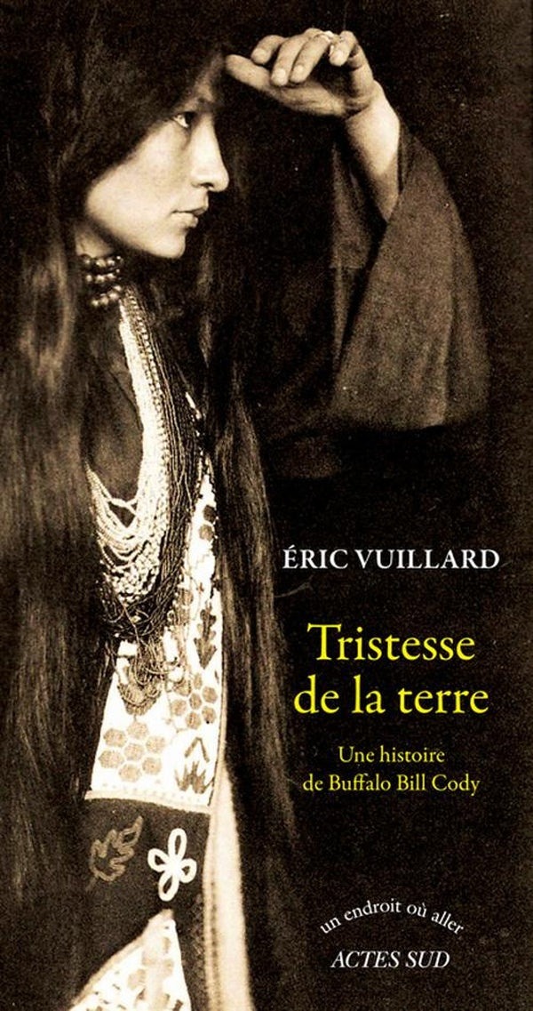 Front cover of Tristesse de la terre ; une histoire de Buffalo Bill Cody                     (Prix Joseph-Kessel 2015)