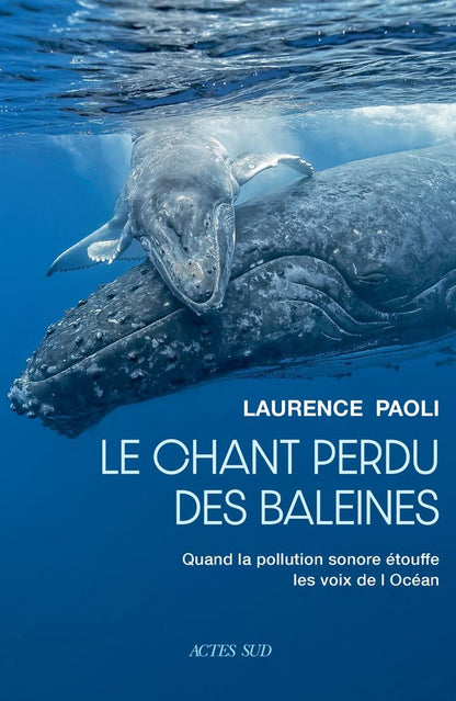 Front cover of Le chant perdu des baleines : Quand la pollution sonore étouffe les voix de l'océan