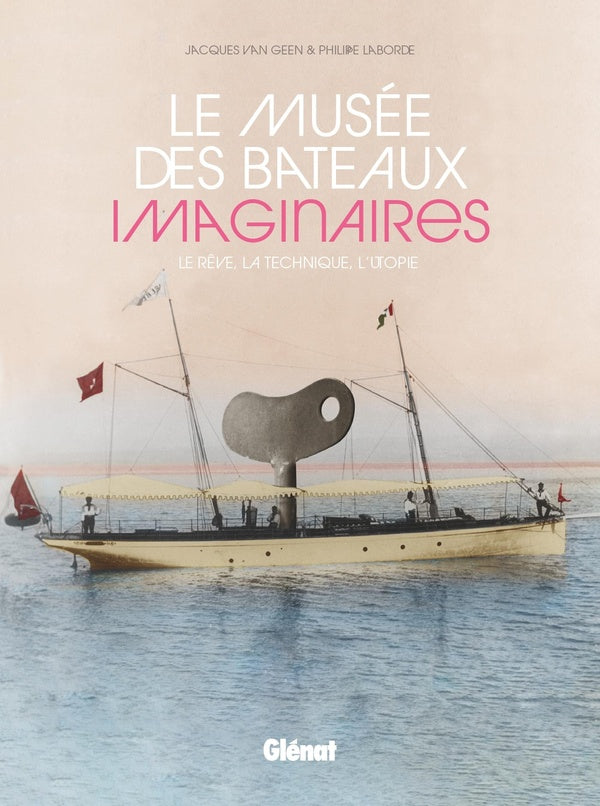 Front cover of Le Musée des bateaux imaginaires : Le rêve, la technique, l'utopie