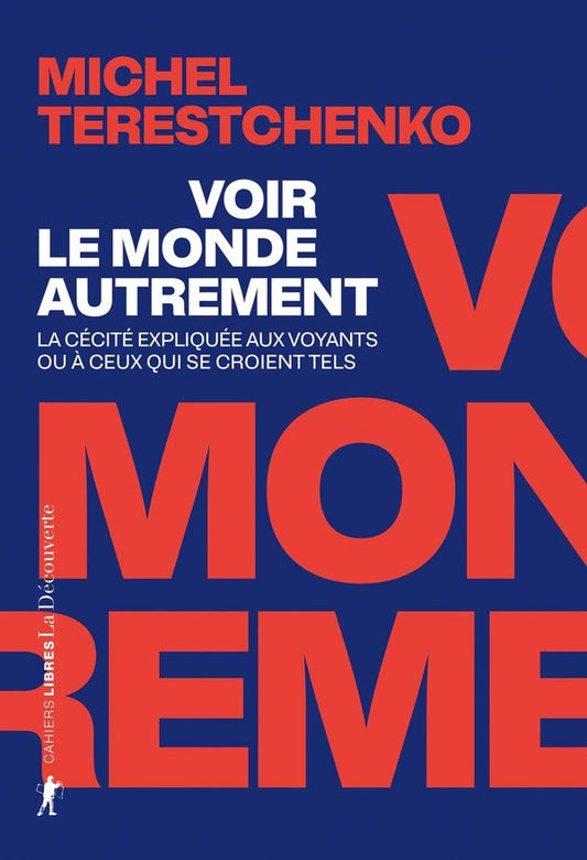 Front cover of Voir le monde autrement : La cécité expliquée aux voyants ou à ceux qui se croient tels