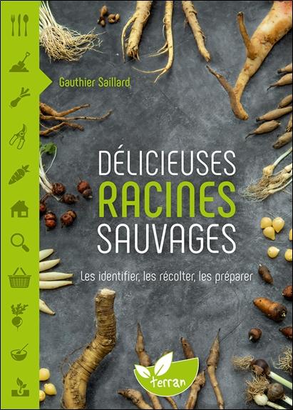 Front cover of Délicieuses racines sauvages : Les identifier, les récolter, les préparer