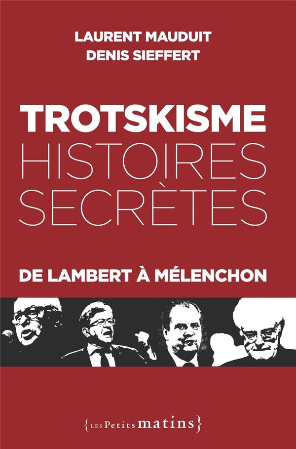 Front cover of Trotskisme, histoires secrètes : De Lambert à Mélenchon