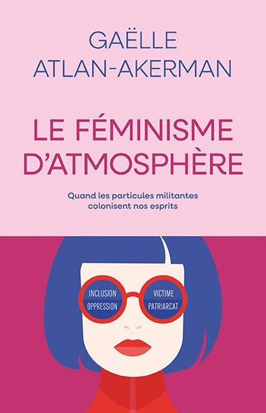 Front cover of Le feminisme d atmosphere : Quand les particules militantes colonisen nos esprits