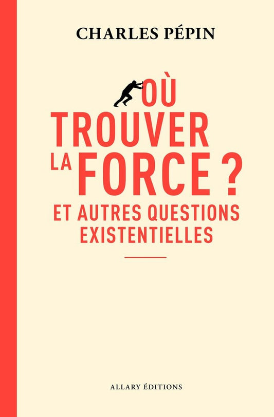 Front cover of Où trouver la force ? Et autres questions existentielles