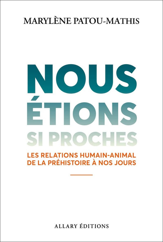 Front cover of Nous étions si proches : Les relations humain-animal de la Préhistoire à nos jours