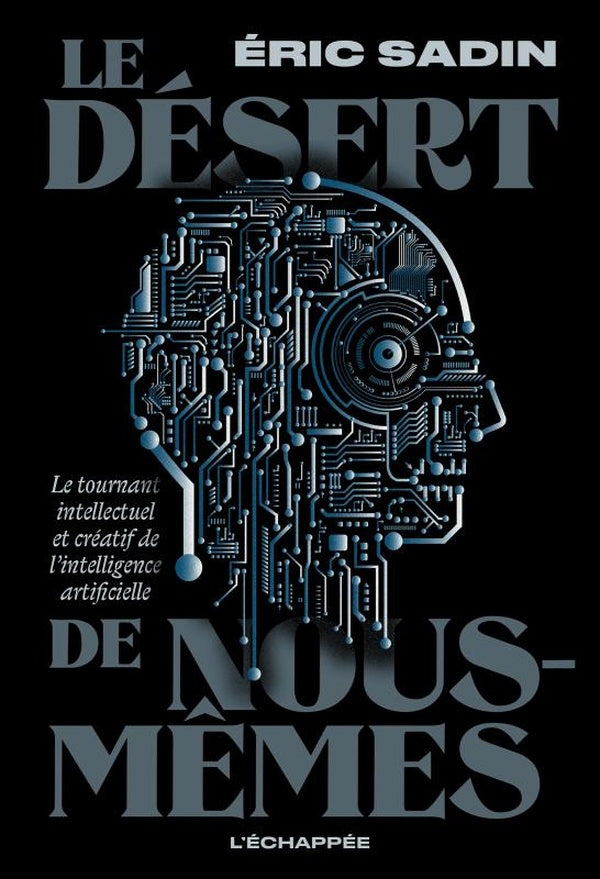Front cover of Le Désert de nous-mêmes : Le tournant intellectuel et créatif de l'intelligence artificielle
