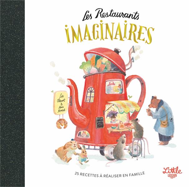 Front cover of Les restaurants imaginaires : 25 recettes à réaliser en famille