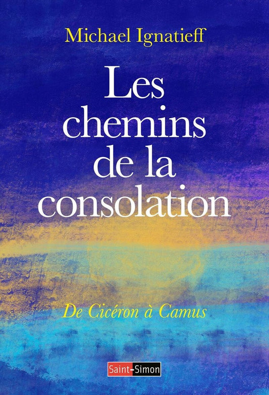 Front cover of Les chemins de la consolation : De Cicéron à Camus