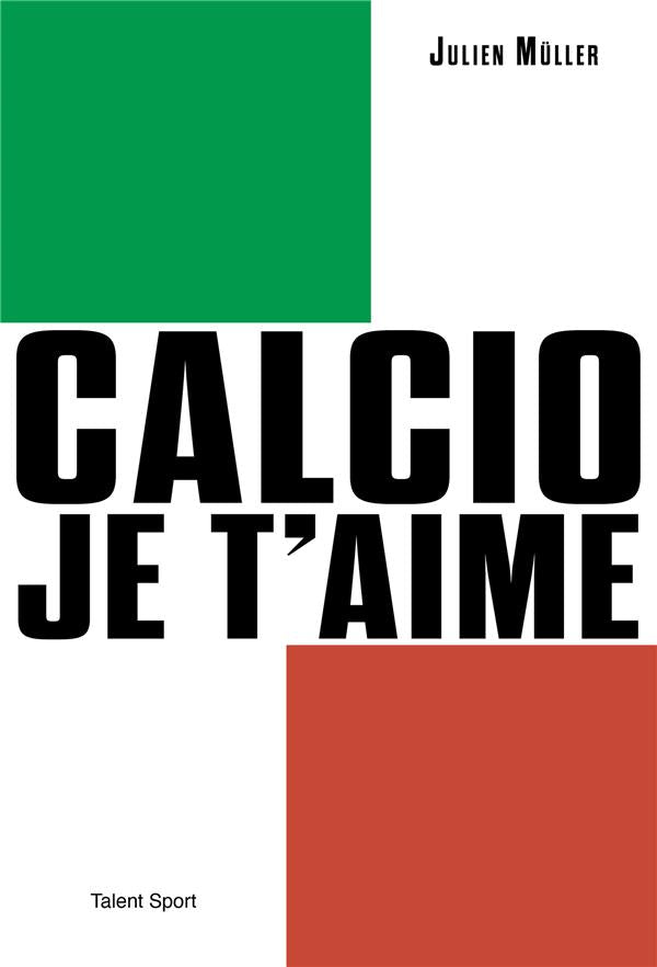 Front cover of Calcio, je t'aime : l'âge d'or du football italien