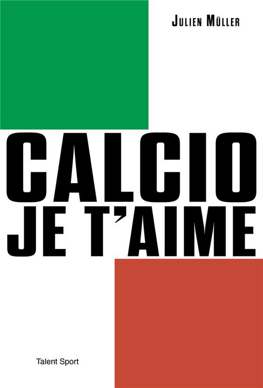 Front cover of Calcio, je t'aime : l'âge d'or du football italien