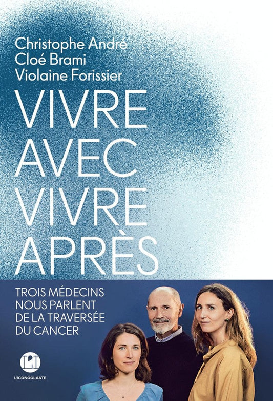 Front cover of Vivre avec, vivre après : Trois médecins nous parlent de la traversée du cancer