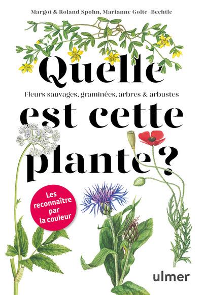 Front cover of Quelle est cette plante ? fleurs sauvages, graminées, arbres et arbustes