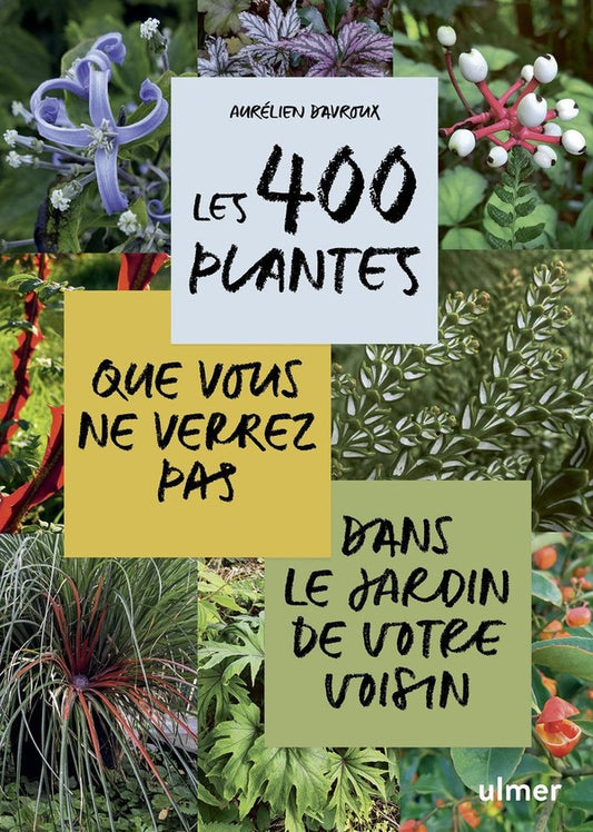 Front cover of Les 400 plantes que vous ne verrez pas dans le jardin de votre voisin