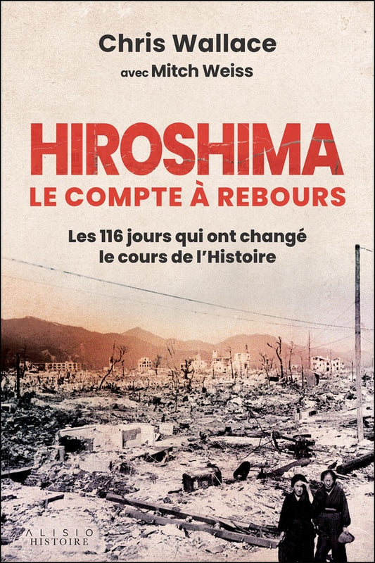 Front cover of Hiroshima, le compte à rebours : Les 116 jours qui ont changé le cours de l'Histoire
