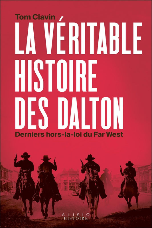 Front cover of La véritable histoire des Dalton : Derniers hors-la-loi du Far West