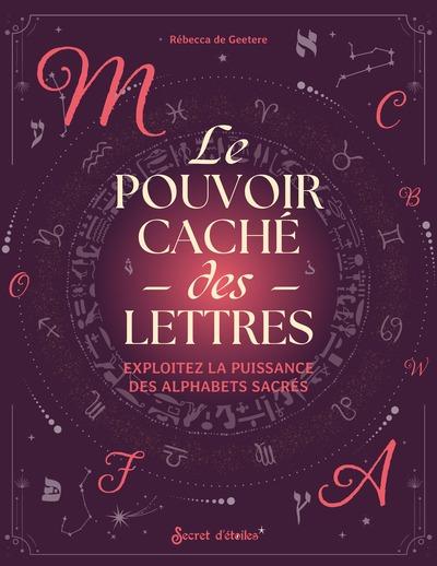Front cover of Le pouvoir caché des lettres : Exploitez la puissance des alphabets sacrés