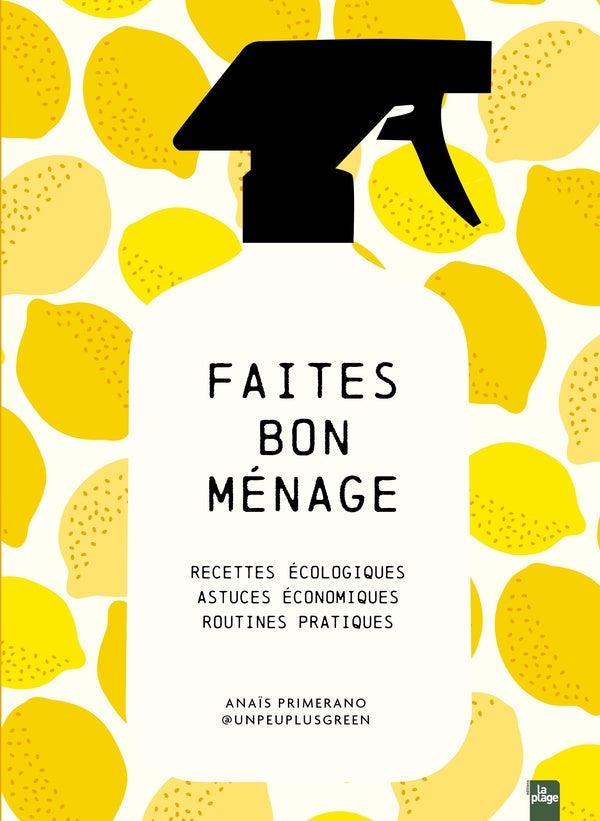 Front cover of Faites bon ménage : Recettes écologiques, astuces économiques, routines pratiques