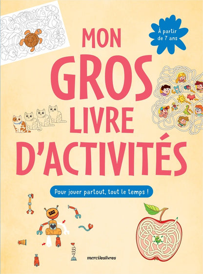 Front cover of Mon gros livre d'activités : Plus de 150 activités : labyrinthes, jeux d'observation, coloriage, dessins à points...  pour jouer partout, tout le temps !