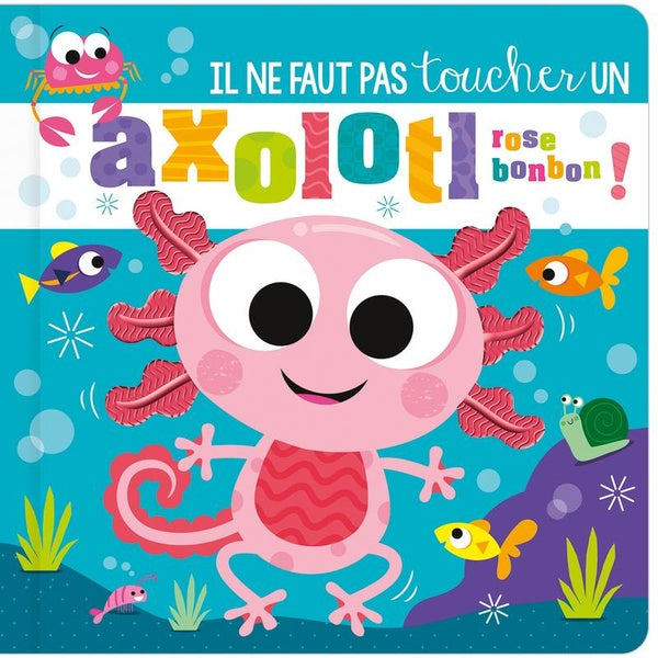 Front cover of Il ne faut pas toucher un axolotl