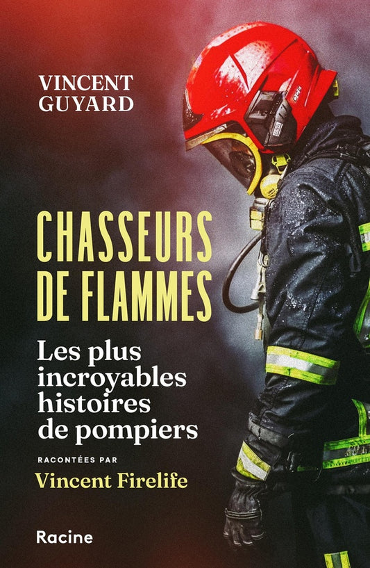 Front cover of Chasseurs de flammes : Les plus incroyables histoires de pompiers racontées par Vincent Firelife
