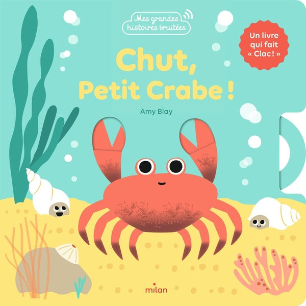 Front cover of Chut, petit crabe ! Un livre qui fait « clac ! »
