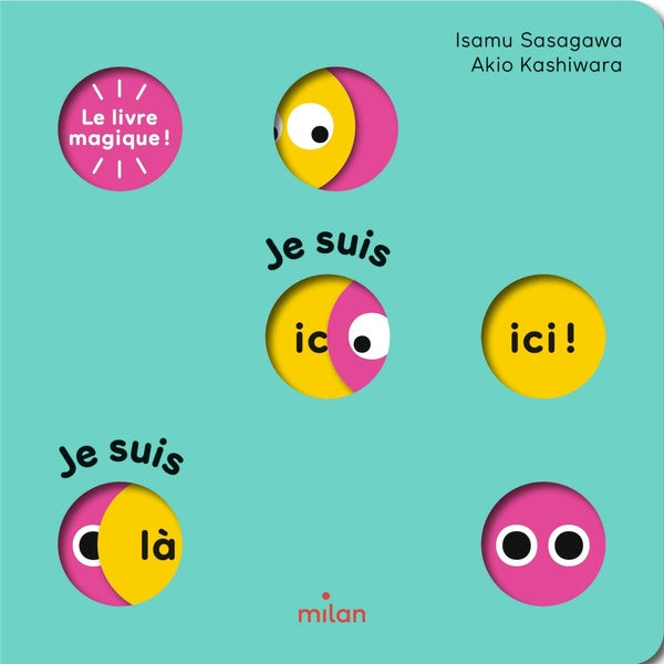 Front cover of Le livre magique ! Je suis ici ! Je suis là !