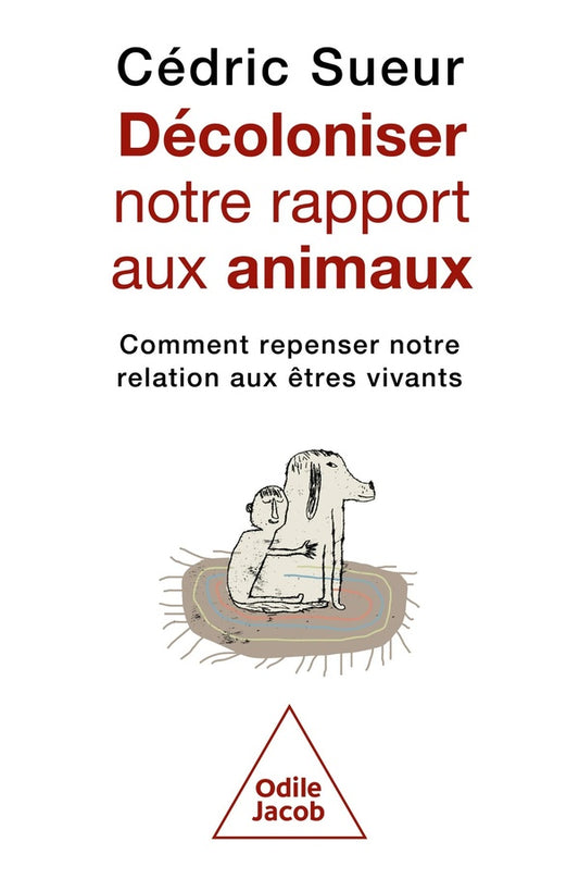 Front cover of Décoloniser notre rapport aux animaux : Comment repenser notre relation aux êtres vivants