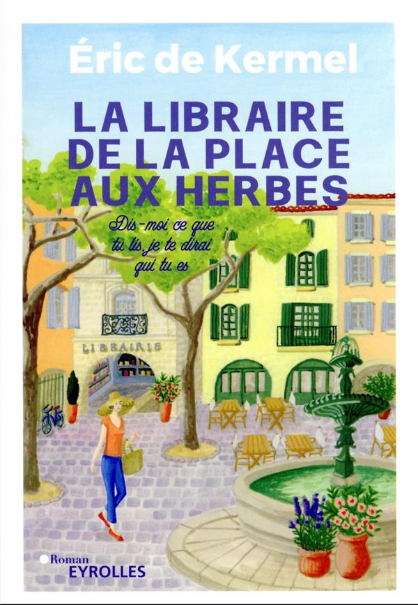 Front cover of La libraire de la place aux herbes : dis-moi ce que tu lis, je te dirai qui tu es                     (préface Erik Orsenna)