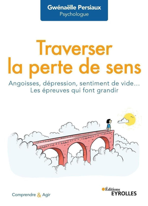 Front cover of Traverser la perte de sens : angoisses, dépression, sentiment de vide... les épreuves qui font grandir