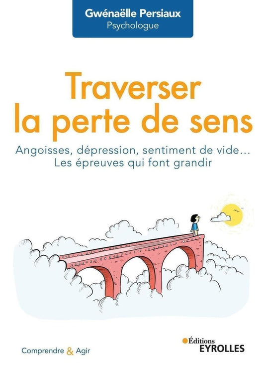 Front cover of Traverser la perte de sens : angoisses, dépression, sentiment de vide... les épreuves qui font grandir