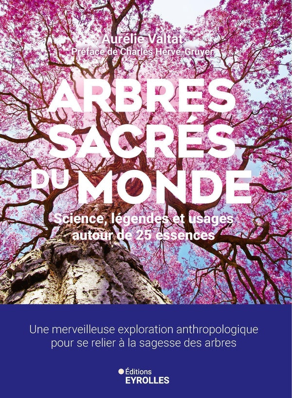 Front cover of Arbres sacrés du monde : Science, légendes et usages autour de 25 essences : Une merveilleuse exploration anthropologique pour se relier à la sagesse des arbres                     (Préface de Charles Hervé-Gruyer)