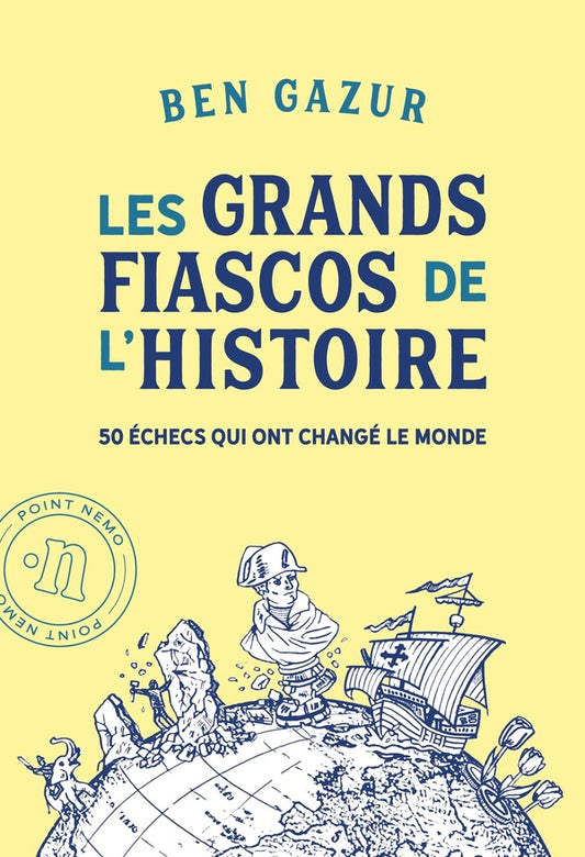 Front cover of Les grands fiascos de l'histoire : 50 échecs qui ont changé le monde