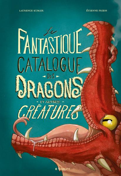 Front cover of Le fantastique catalogue des dragons et autres créatures